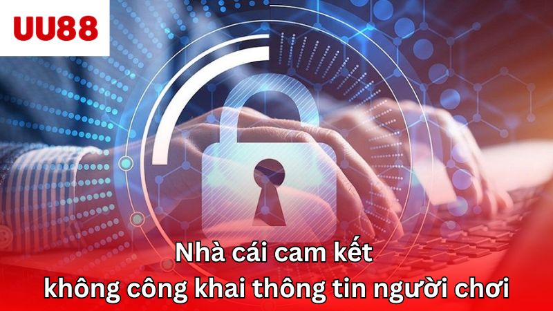 Nhà cái cam kết không công khai thông tin người chơi