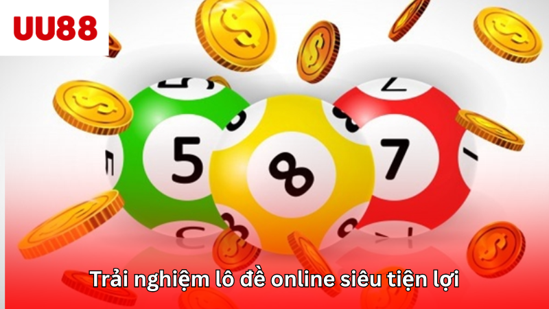 Trải nghiệm lô đề online siêu tiện lợi