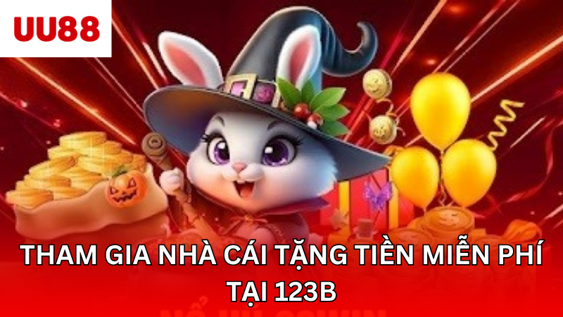 Tham gia nhà cái tặng tiền miễn phí tại 123B