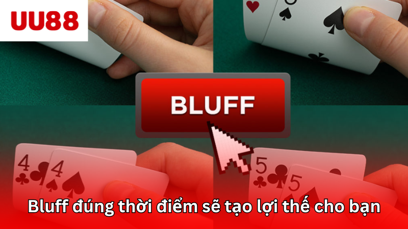 Bluff đúng thời điểm để tăng cơ hội thắng
