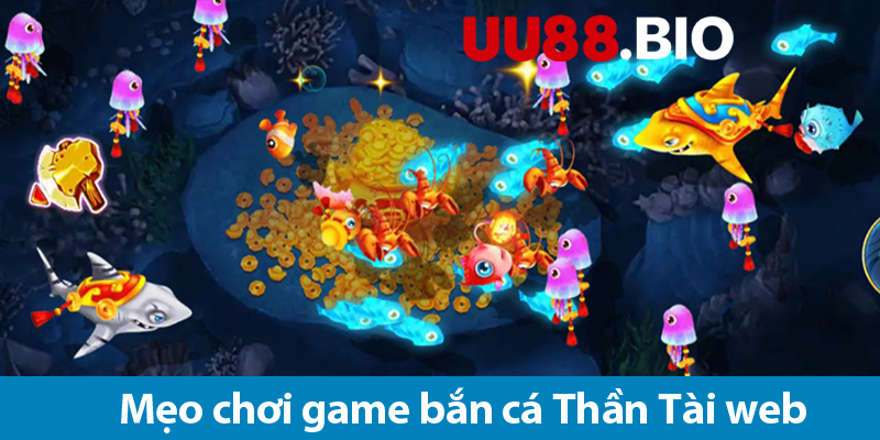 Game bắn cá Thần Tài – Cách chơi và mẹo săn cá nhận thưởng khủng